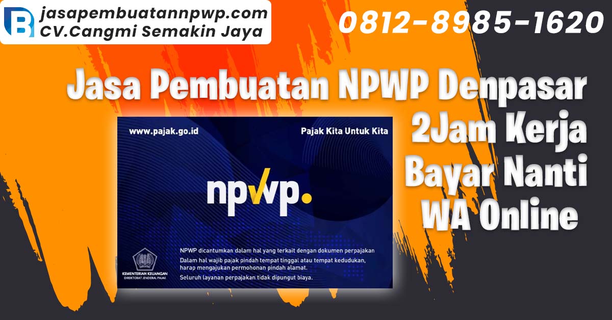 Jasa Pembuatan NPWP Denpasar 99Rb Bisa Bayar Nanti